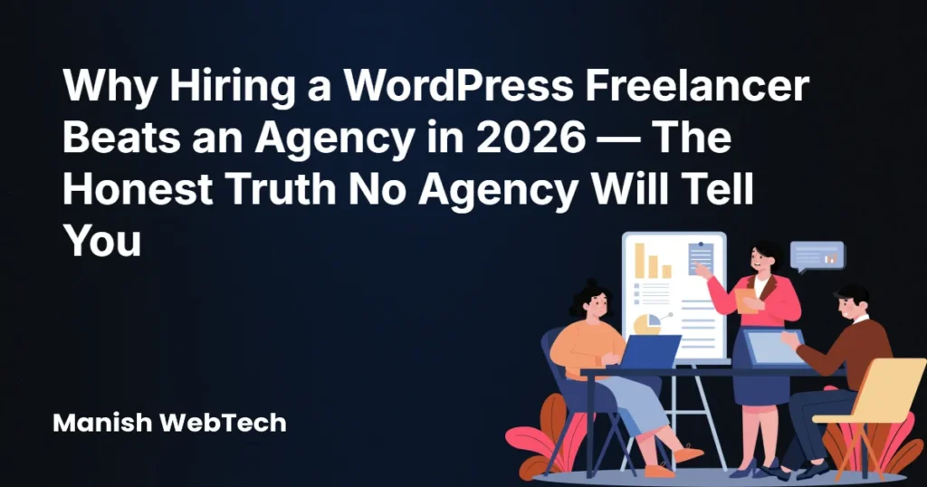 Why Hiring a WordPress Freelancer vs Agency in 2026 - The Honest Truth No Agency Will Tell You