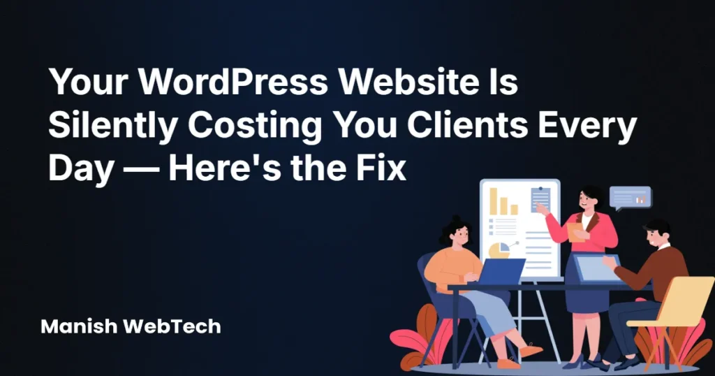 Your WordPress Website Is Silently Costing You Clients Every Day - Here's the Fix